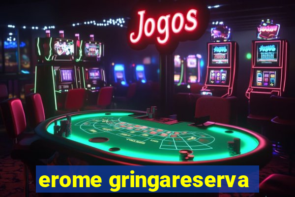 erome gringareserva
